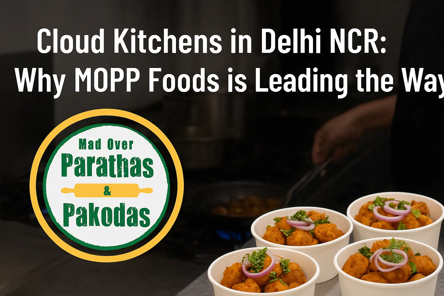 Cloud Kitchens in Delhi NCR: Why MOPP Foods is Leading the Way